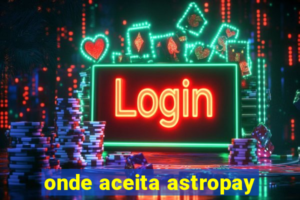 onde aceita astropay